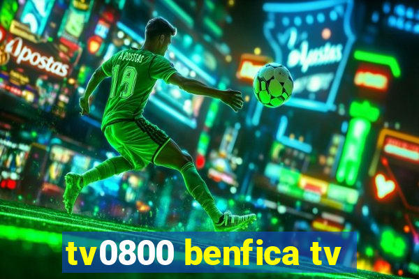 tv0800 benfica tv